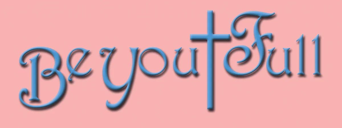 Be You Full, written in blue script with a cross forming the T